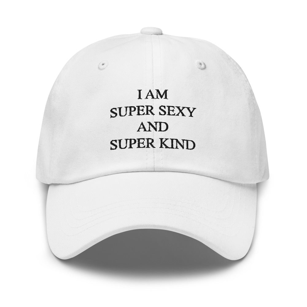 I am super sexy and super kind Dad hat