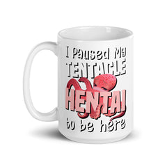 I paused my tentacle hentai to be here Mug